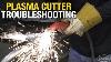 Plasma Cutter Troubleshooting How To Fix Common Problems With A Plasma Cutter Eastwood